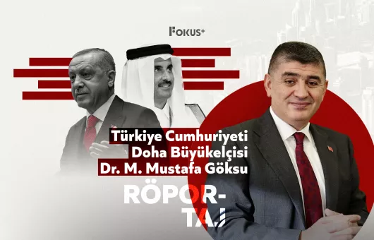 Doha Büyükelçisi Dr. M. Mustafa Göksu: Türkiye ve Katar, Bölge İstikrarı İçin Çalışıyor 